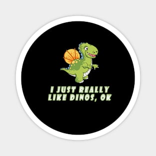 I Just Really Like Dinos, OK? Magnet